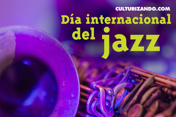 ¿Por qué se celebra el Día Internacional del Jazz?
